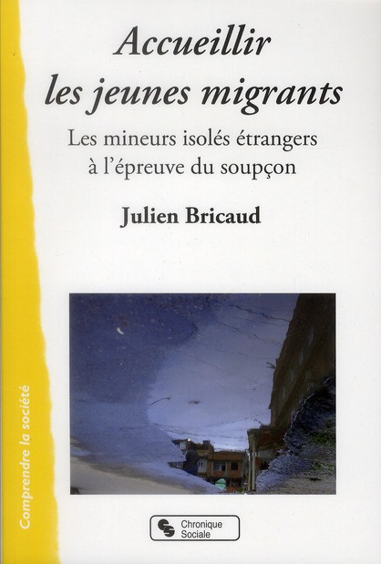 Emprunter Accueillier les jeunes migrants. Les mineurs isolés étrangers à l'épreuve du soupçon livre