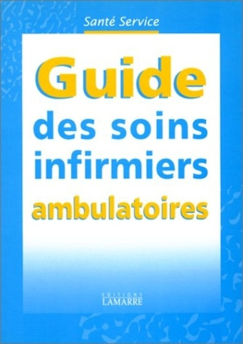 Emprunter GUIDE DES SOINS INFIRMIERS AMBULATOIRES SANTE SERVICE livre