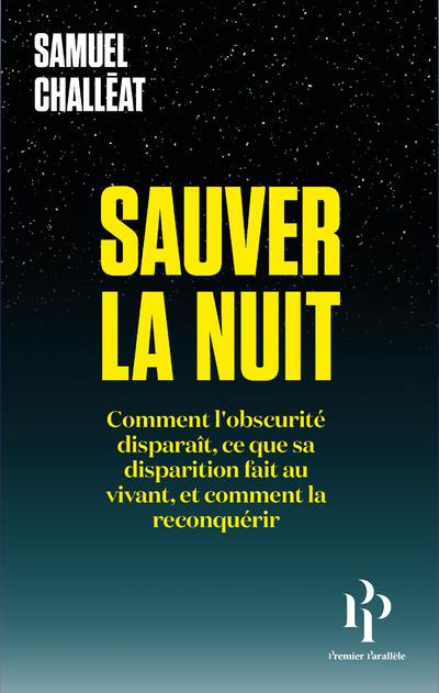 Emprunter Sauver la nuit. Comment l'obscurité disparaît, ce que sa disparition fait au vivant, et comment la r livre
