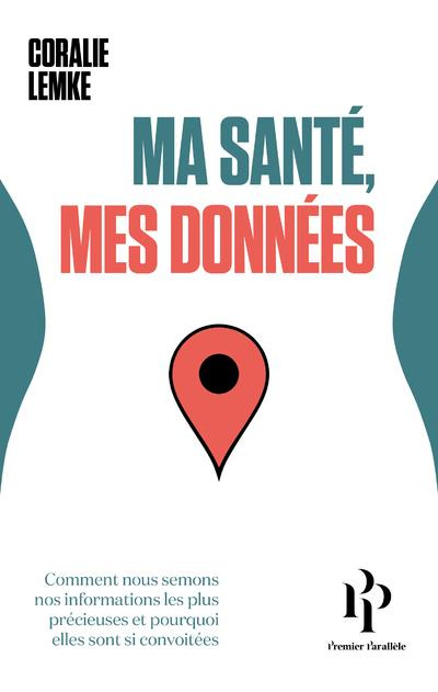 Emprunter Ma santé, mes données. Comment nous semons nos informations les plus précieuses et pourquoi elles so livre