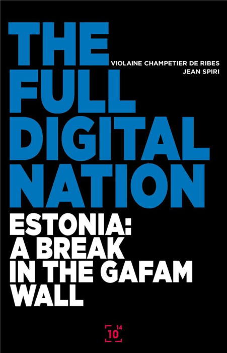 Emprunter THE FULL DIGITAL NATION - ESTONIA: A BREAK IN THE GAFAM WALL livre