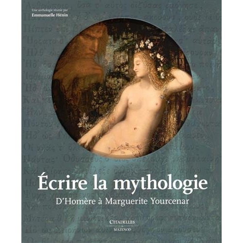 Emprunter Ecrire la mythologie. D'Homère à Marguerite Yourcenar livre