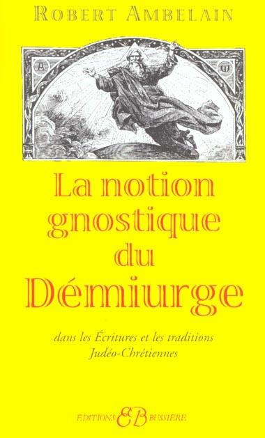 Emprunter La notion gnostique du démiurge dans les Ecritures et les traditions judéo-chrétiennes livre