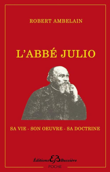 Emprunter L'abbé Julio (Monseigneur Julien-Ernest Houssay). 1844-1912 - Sa vie, son oeuvre, sa doctrine et ses livre