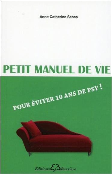 Emprunter Petit manuel de vie pour eviter 10 ans de psy livre