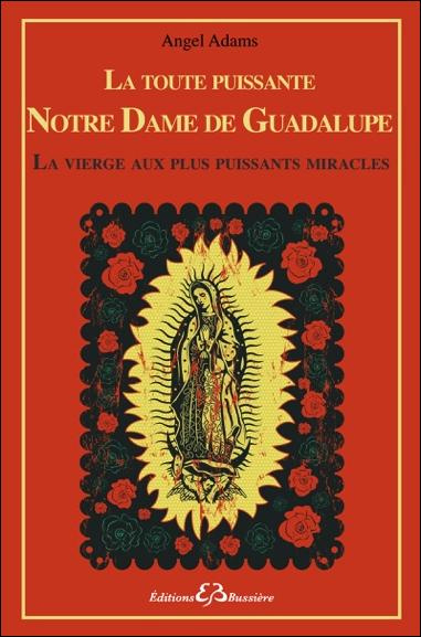 Emprunter La toute puissante Notre Dame de Guadalupe, la vierge aux plus puissants miracles livre