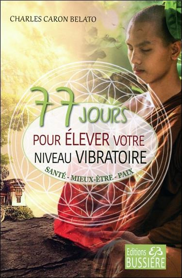 Emprunter 77 jours pour élever votre niveau vibratoire. Santé - Mieux-être - Paix livre