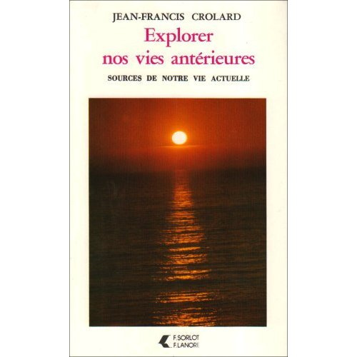 Emprunter Explorer nos vies antérieures. Sources de notre vie actuelle livre