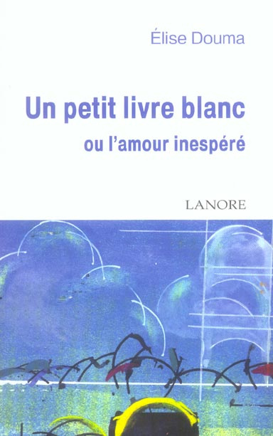 Emprunter Un petit livre blanc. Ou l'amour inespéré livre