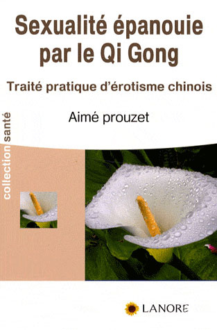 Emprunter La sexualité épanouie par le Qi Gong. Traité pratique d'érotisme chinois livre