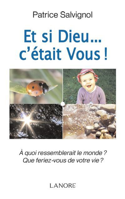 Emprunter Et si Dieu... c'était Vous ! A quoi ressemblerait le monde ? Que feriez-vous de votre vie ? livre