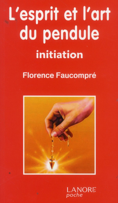 Emprunter L'esprit et l'art du pendule. Initiation livre