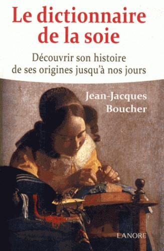 Emprunter Le dictionnaire de la soie. Découvrir son histoire de ses origines jusqu'à nos jours livre