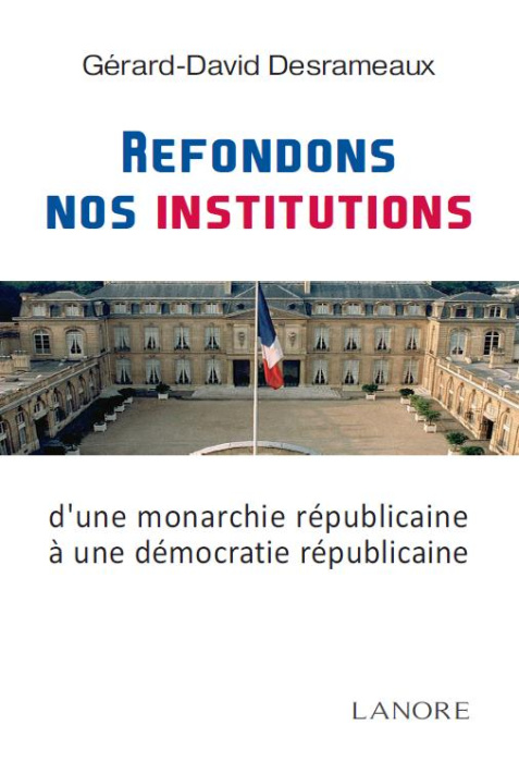 Emprunter Refondons nos institutions. De la monarchie républicaine à la démocratie républicaine livre