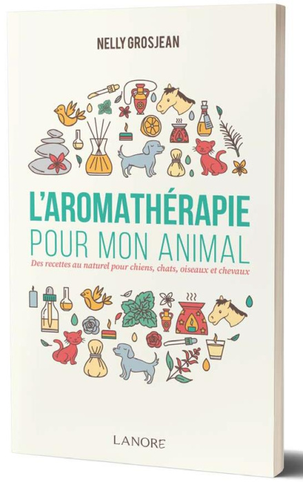 Emprunter L'aromathérapie pour mon animal. Des recettes au naturel pour chiens, chats, oiseaux et chevaux livre