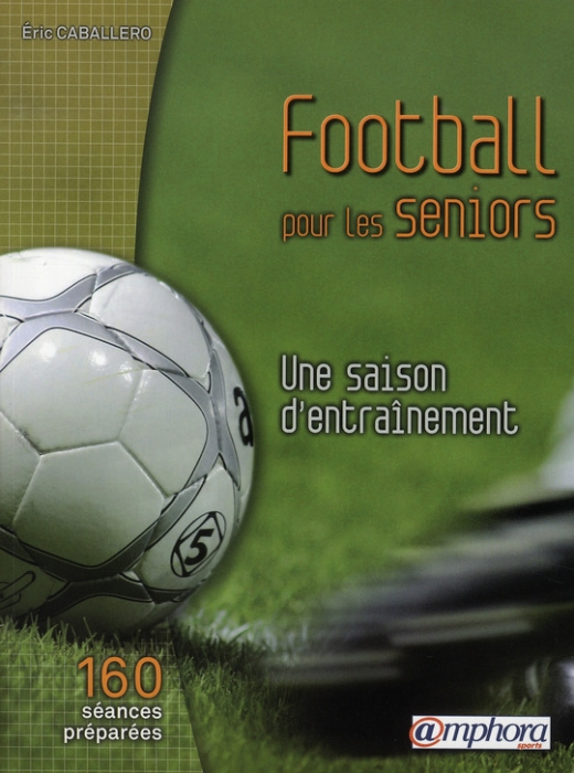 Emprunter Football pour les seniors. Une saison d'entraînement, 160 séances détaillées livre