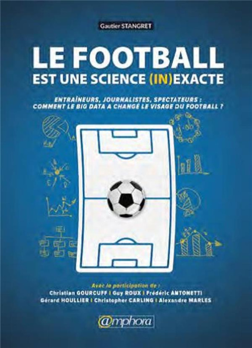 Emprunter Le football est une science (in)exacte. Entraîneurs, joueurs, journalistes, spectateurs : comment le livre