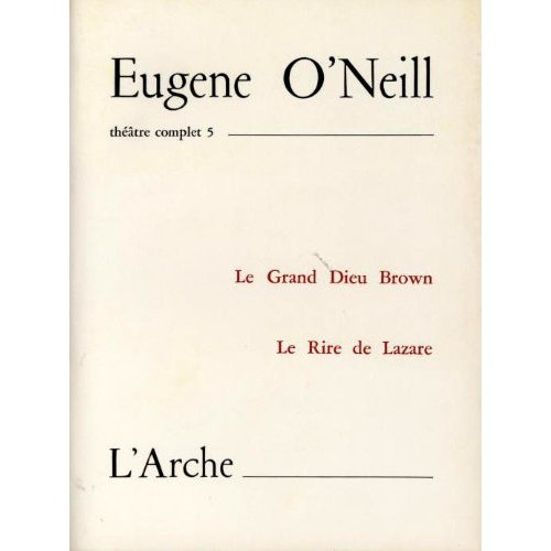Emprunter Théâtre complet. Tome 5, Le Grand Dieu Brown ; Le Rire de Lazare livre
