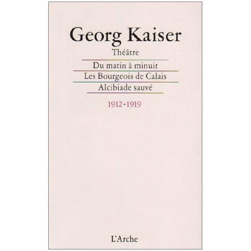 Emprunter Du matin à minuit Les bourgeois de Calais Alcibiade sauvé. Téhéâtre 1912-1919 livre