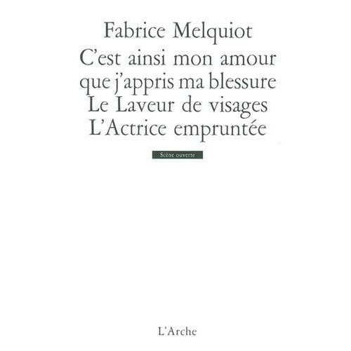 Emprunter C'est ainsi mon amour que j'appris ma blessure ; Le Laveur de visages ; L'Actrice empruntée livre