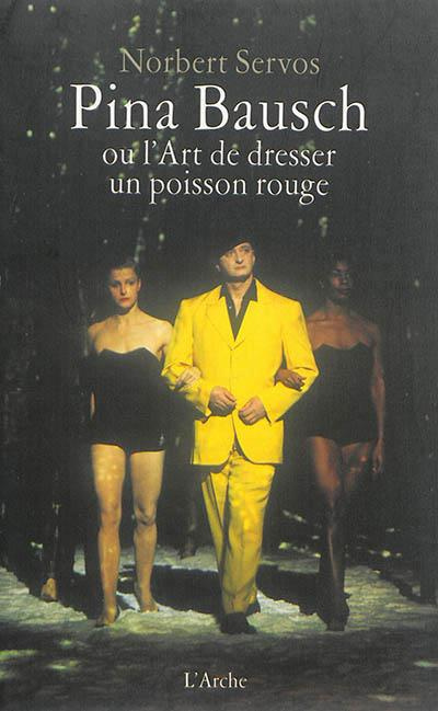 Emprunter Pina Bausch ou l'art de dresser un poisson rouge livre