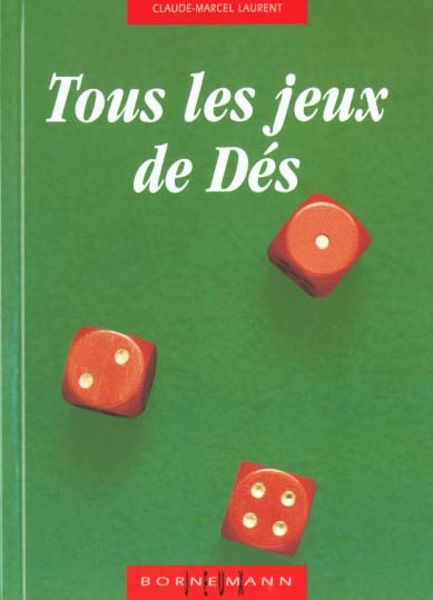 Emprunter Tous les jeux de dés et leurs règles. Jeux avec deux dés, jeux avec trois dés, jeux avec cinq dés livre