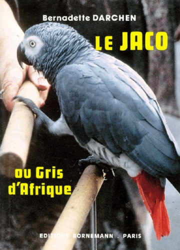 Emprunter LE JACO OU GRIS D'AFRIQUE LE PLUS CELEBRE DES PERROQUETS PARLEURS livre