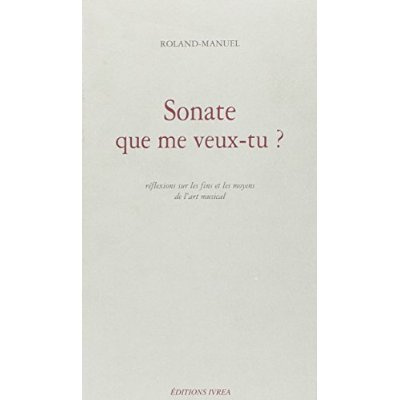 Emprunter Sonate que me veux-tu ? Réflexions sur les fins et les moyens de l'art musical livre