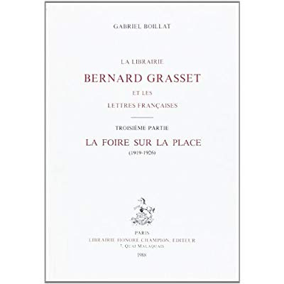 Emprunter LA LIBRAIRIE BERNARD GRASSET ET LES LETTRES FRANCAISES. III : LA FOIRE SUR LA PLACE. (1919-1926). livre