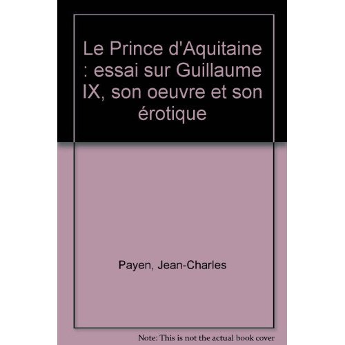 Emprunter LE PRINCE D'ACQUITAINE. ESSAI SUR GUILLAUME IX, SON OEUVRE ET SON EROTIQUE. livre