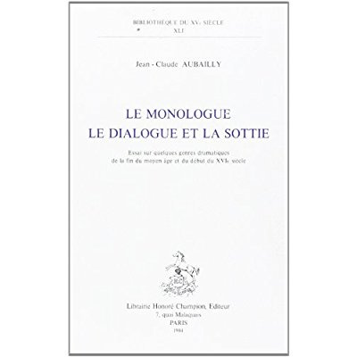 Emprunter LE MONOLOGUE, LE DIALOGUE ET LA SOTTIE. ESSAI SUR QUELQUES GENRES DRAMATIQUES A LA FIN DU MOYEN AGE livre