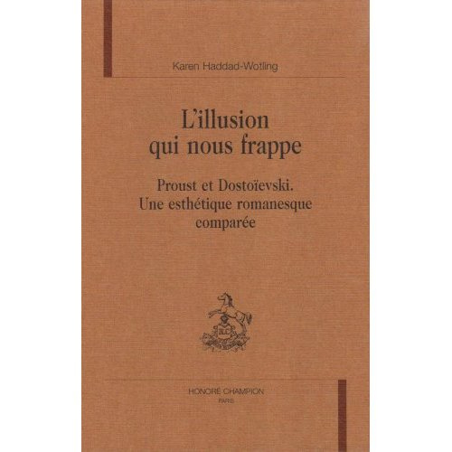 Emprunter L'ILLUSION QUI NOUS FRAPPE. PROUST ET DOSTOIEVSKI. UNE ESTHETIQUE ROMANESQUE COMPAREE. livre