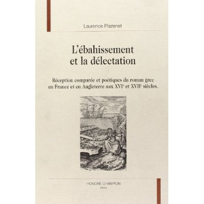 Emprunter L'EBAHISSEMENT ET LA DELECTATION. RECEPTION COMPAREE ET POETIQUES DU ROMAN GREC EN FRANCE ET EN ANG livre