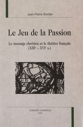 Emprunter LE JEU DE LA PASSION. LE MESSAGE CHRETIEN ET LE THEATRE FRANCAIS (XIIIE-XVIE S.). livre