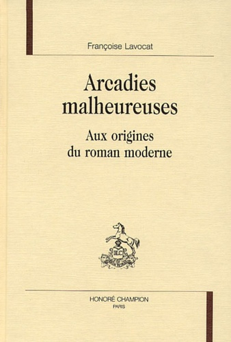 Emprunter ARCADIES MALHEUREUSES. AUX ORIGINES DU ROMAN MODERNE. livre