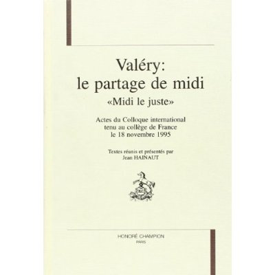 Emprunter VALERY: LE PARTAGE DE MIDI. MIDI LE JUSTE. ACTES DU COLLOQUE INTERNATIONAL TENU AU COLLEGE DE FRAN livre