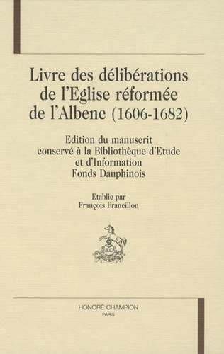 Emprunter LIVRE DES DELIBERATIONS DE L'EGLISE REFORMEE DE L'ALBENC (1606-1682). EDITION DU MANUSCRIT CONSERVE livre