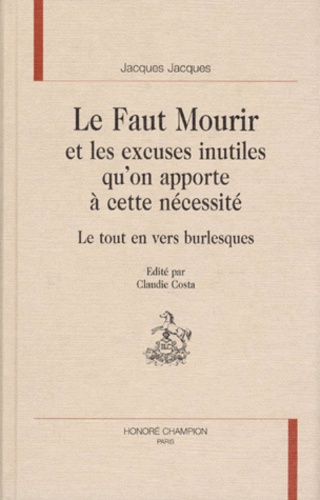 Emprunter LE FAUT MOURIR ET LES EXCUSES INUTILES QU'ON APPORTE A CETTE NECESSITE. LE TOUT EN VERS BURLESQUES. livre