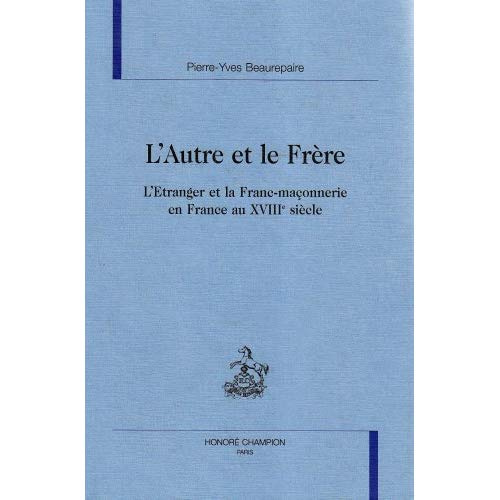 Emprunter L'AUTRE ET LE FRERE. L'ETRANGER ET LA FRANC-MACONNERIE EN FRANCE AU XVIIIE SIECLE. livre
