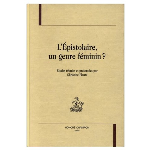 Emprunter EPISTOLAIRE UN GENRE FEMININ ? (L'). ETUDES REUNIES ET PRESENTEES PAR CHRISTINE PLANTE. livre