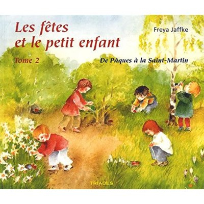 Emprunter Les fêtes et le petit enfant. Tome 2, De Pâques à la Saint-Martin livre