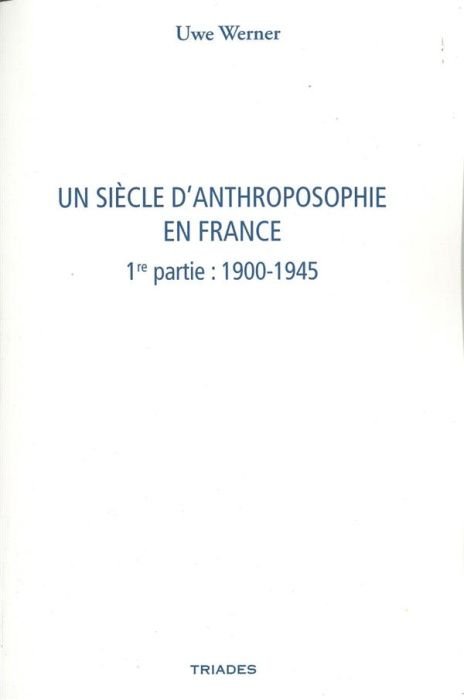 Emprunter Un siècle d'anthroposophie en France. Tome 1, 1900-1945 livre