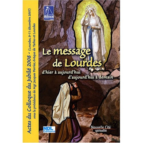 Emprunter Le message de Lourdes d'hier à aujourd'hui et d'aujourd'hui à demain. Actes du Colloque du jublié 20 livre