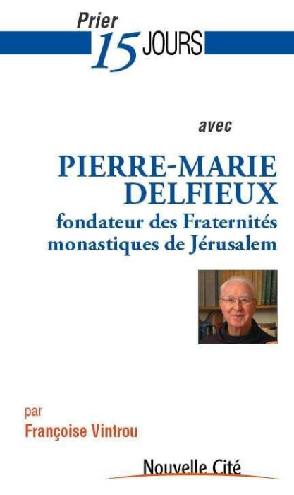 Emprunter PRIER 15 JOURS N 175 AVEC P-M. DELFIEUX, FONDATEUR DES FRATERNITES MONASTIQUES DE JERUSALEM livre