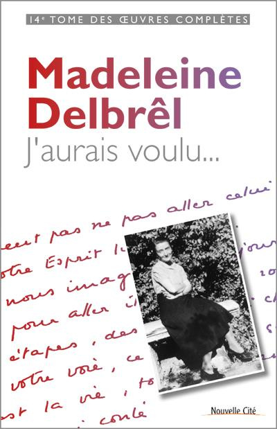 Emprunter J'AURAIS VOULU... OEUVRES COMPLETES DE MADELEIBNE DELBREL VOL. 14 livre