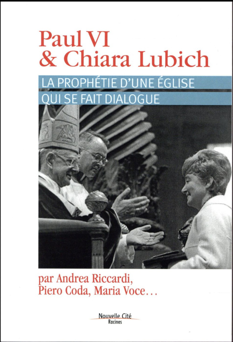 Emprunter PAUL VI ET CHIARA LUBICH - LA PROPHETIE D'UNE EGLISE QUI SE FAIT DIALOGUE livre