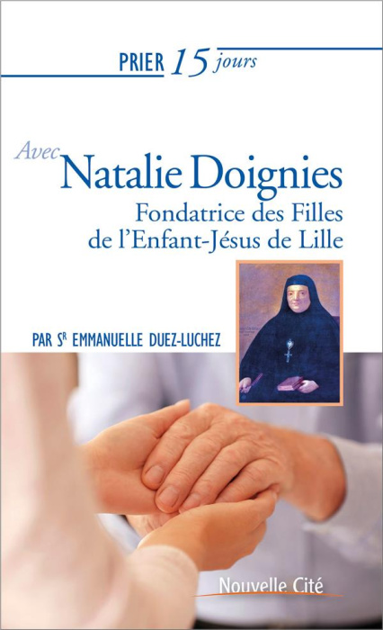 Emprunter Prier 15 jours avec Natalie Doignies. Fondatrice des Filles de l'Enfant-Jésus de Lille livre