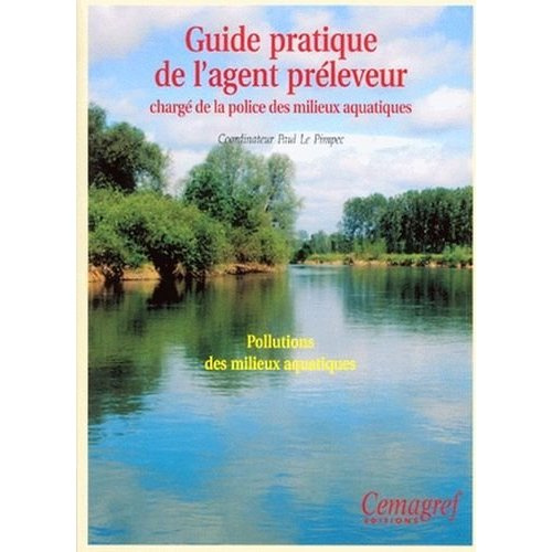 Emprunter GUIDE PRATIQUE DE L'AGENT PRELEVEUR CHARGE DE LA POLICE DES MILIEUX AQUATIQUES. POLLUTIONS DES MILIE livre