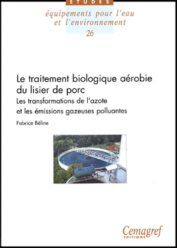 Emprunter LE TRAITEMENT BIOLOGIQUE AEROBIE DU LISIER DE PORC. LES TRANSFORMATIONS DE L'AZOTE ET LES EMISSIONS livre