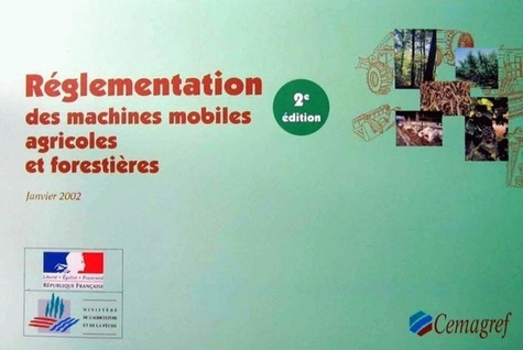 Emprunter REGLEMENTATION DES MACHINES MOBILES AGRICOLES ET FORESTIERES- SECONDE EDITION livre